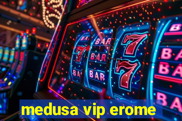 medusa vip erome